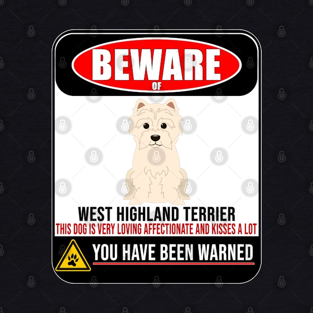 Beware Of West Highland Terrier This Dog Is Loving and Kisses A Lot - Gift For West Highland Terrier Owner West Highland Terrier Lover by HarrietsDogGifts